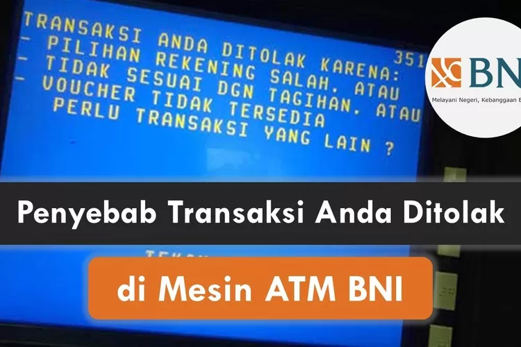 Kartu BNI di ATM Transaksi Anda Ditolak Karena? Cara Atasi dan Solusi Berhasil