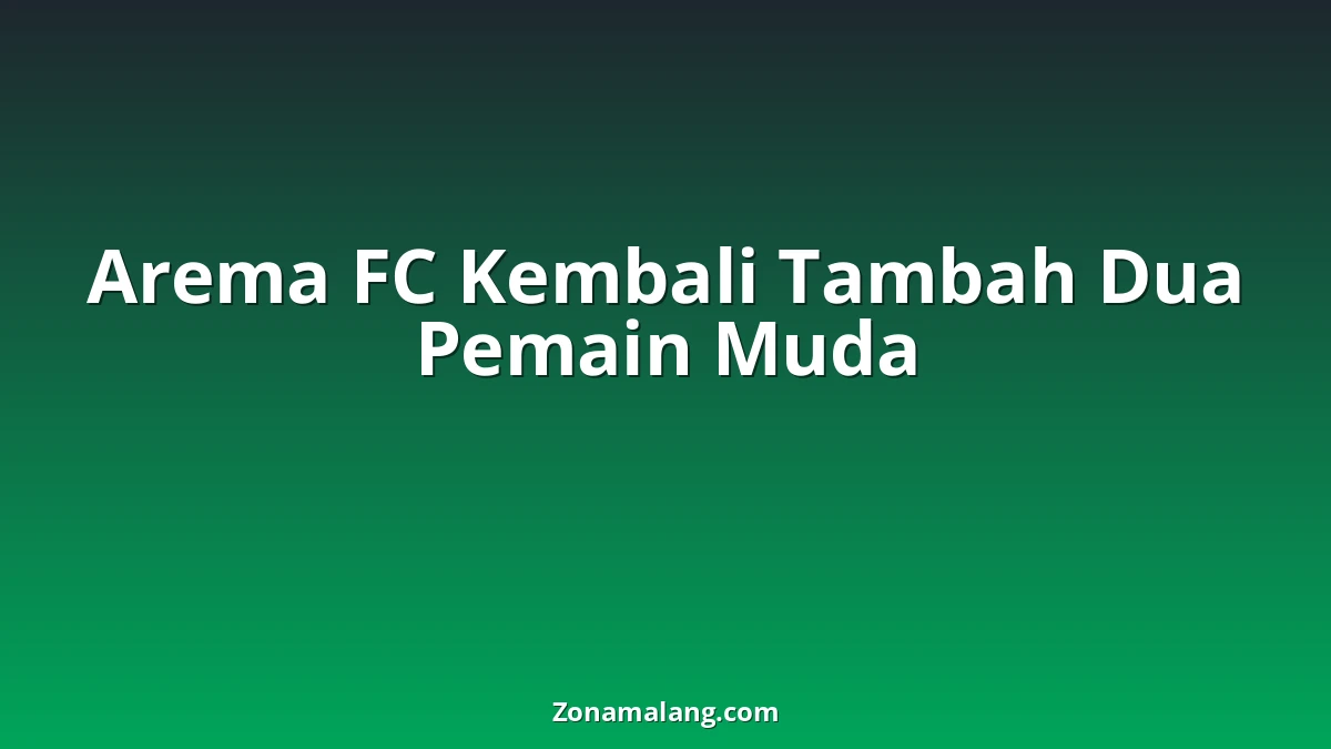 Arema FC Gebrak Bursa Transfer, Dua Talenta Muda Berbakat Resmi Gabung Singo Edan!