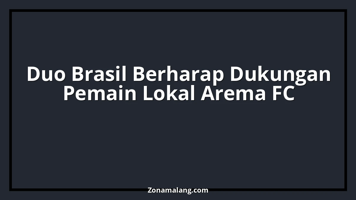 Duo Brasil Arema FC Andalkan Magis Pemain Lokal di Laga Krusial