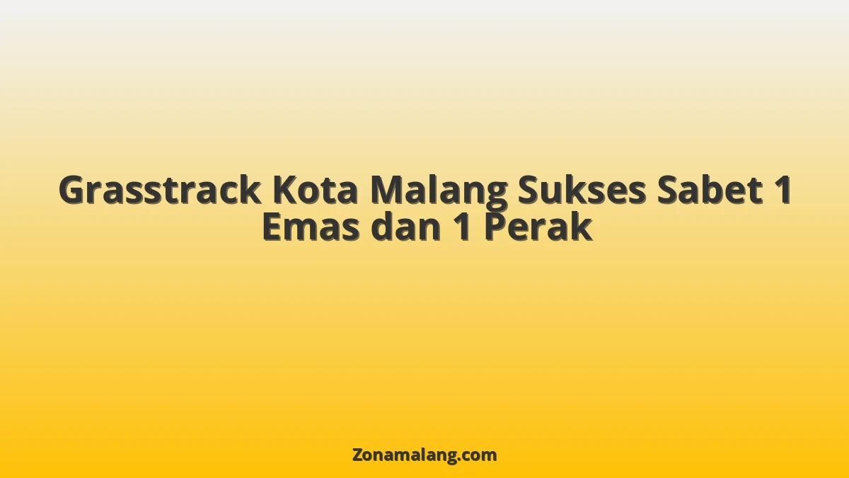 Geger! Pembalap Grasstrack Kota Malang, [Nama Pembalap], Borong Emas dan Perak di Sirkuit [Nama Sirkuit/Lokasi]