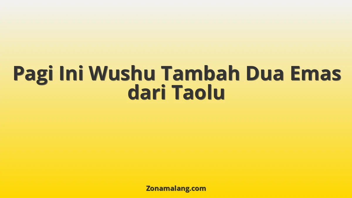 Wushu Indonesia Sabet 2 Emas Taolu Pagi Ini: Asa Olimpiade Makin Membara!