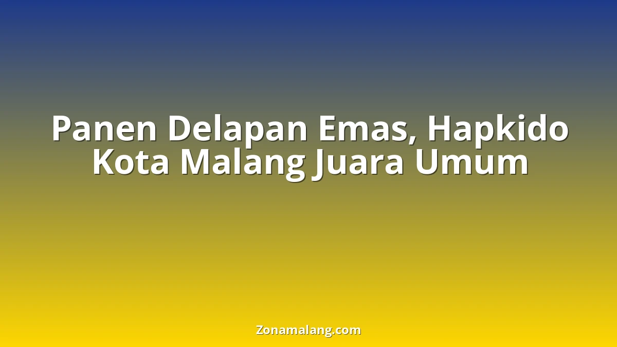 Hebat! Atlet Hapkido Kota Malang Borong 8 Emas, Raih Juara Umum di Kejuaraan Nasional