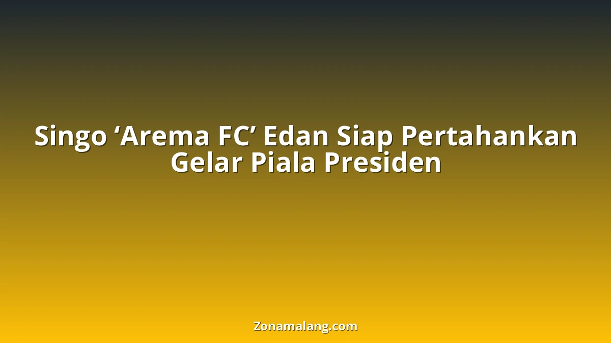 Arema FC Gaspol! Singo Edan Siap Jegal Lawan Demi Pertahankan Gelar Piala Presiden 2024