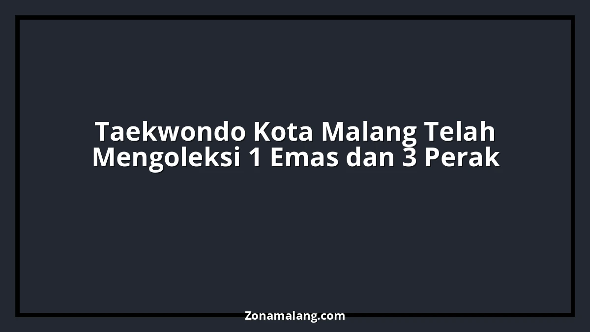 Taekwondoin Kota Malang Sabet Emas dan Perak di Kejuaraan Daerah