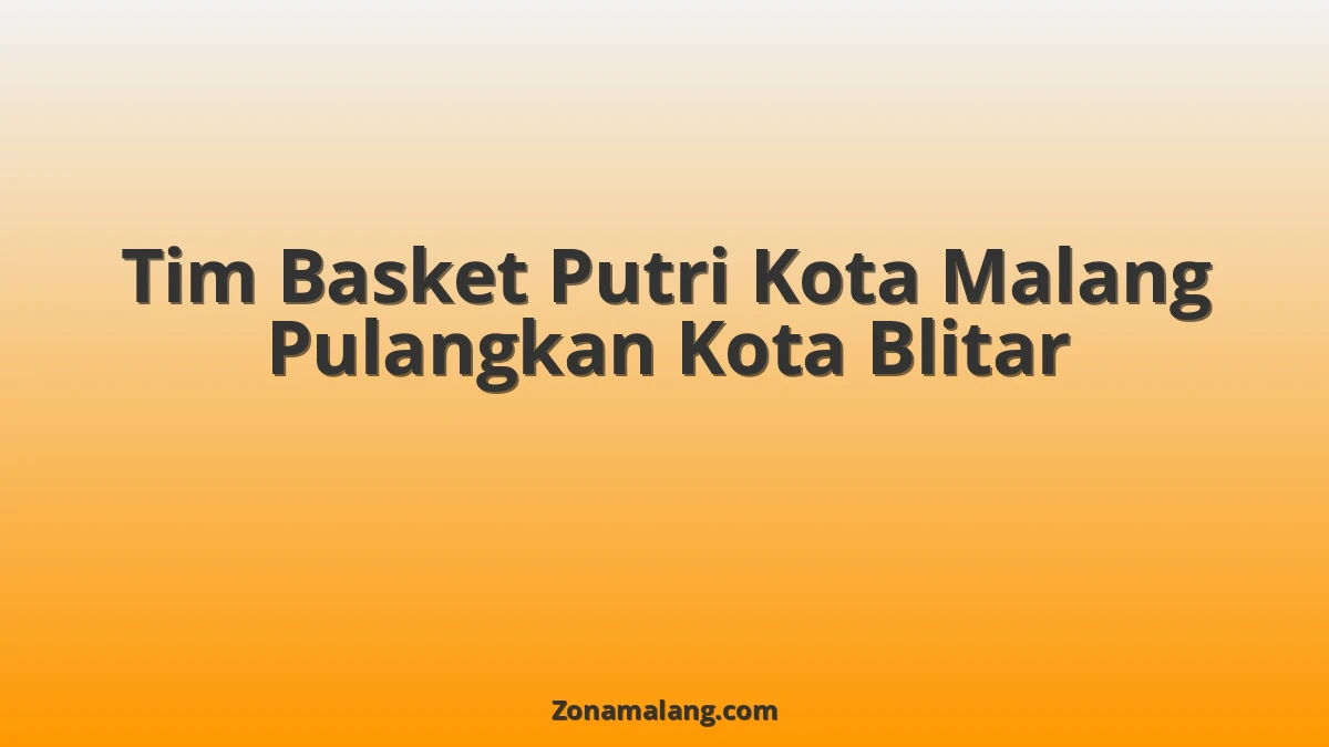 Gempar! Tim Basket Putri Malang Hancurkan Blitar di Kandang, Gelar Juara Dibawa Pulang!