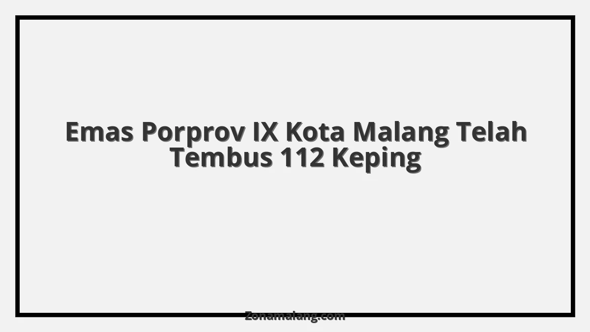 Geger! Kota Malang Panen Emas di Porprov IX, Raih 112 Keping!